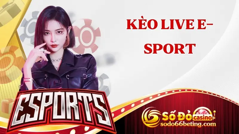 Kèo Live E-sport