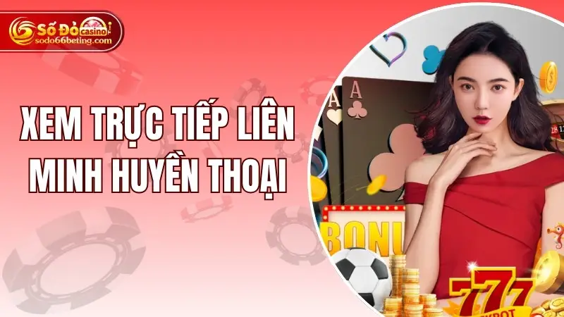 Xem trực tiếp liên minh huyền thoại