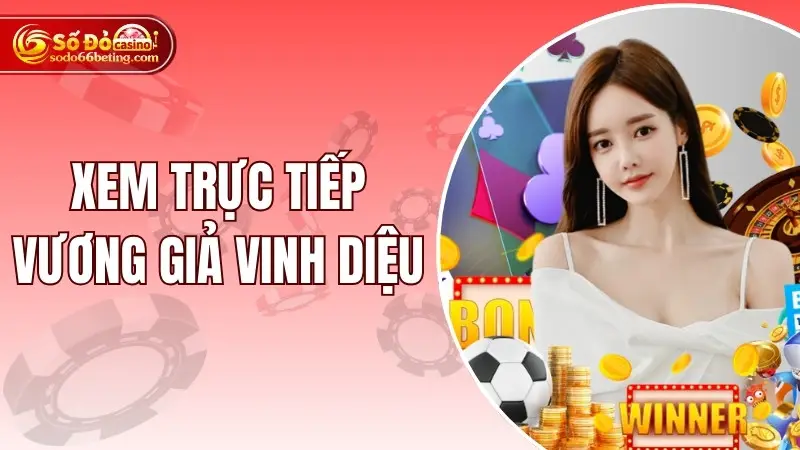 Xem Trực Tiếp Vương Giả Vinh Diệu